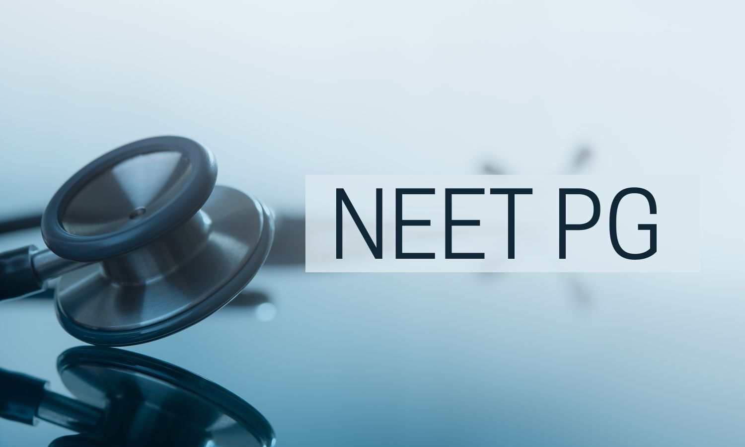 NEET PG 2024 - Exam Date, Syllabus, Patten, Application Form, Preparation Tips